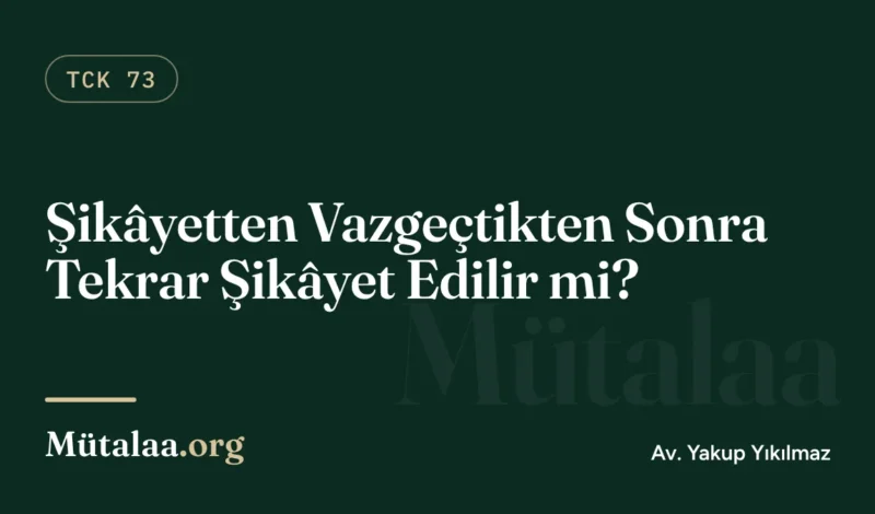 Şikayetten vazgeçtikten sonra tekrar şikayet edilir mi sorusunu anlatan ceza hukuku yazısı görseli