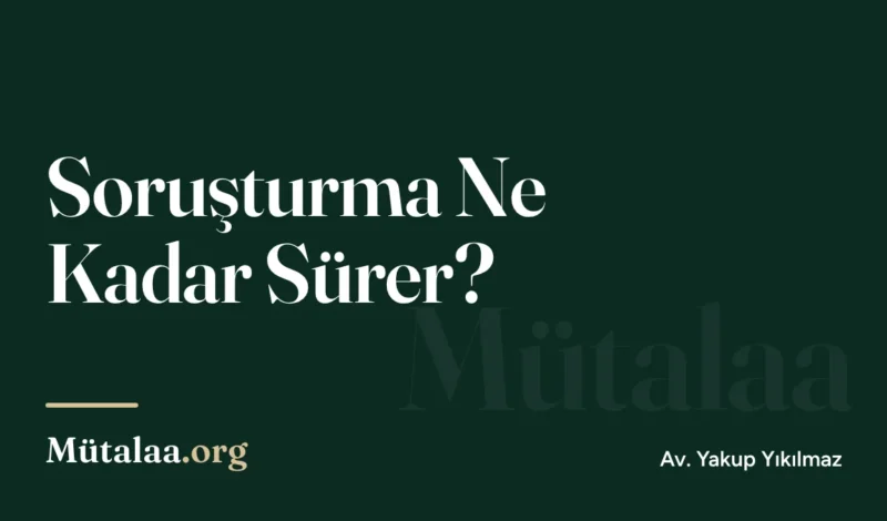 Soruşturma Ne Kadar Sürer | Mütalaa.org