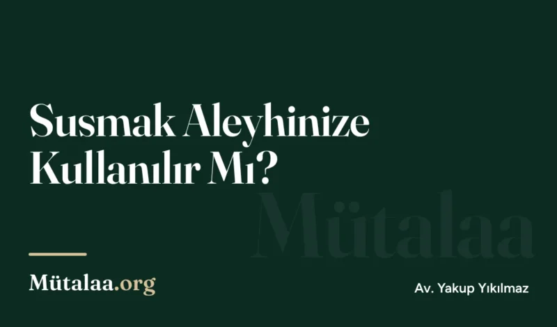 Susmak Aleyhinize Kullanılır mı? | Mütalaa.org