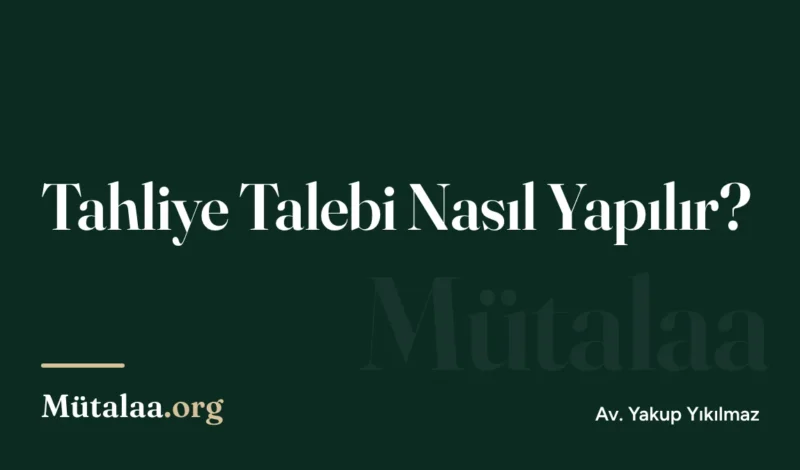 Tahliye Talebi Nasıl Yapılır | Mütalaa.org