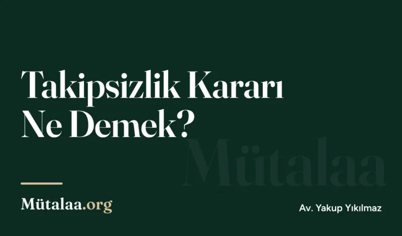 Takipsizlik Kararı Ne Demek | Mütalaa.org