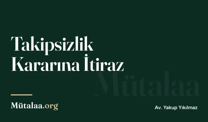 Takipsizlik Kararına İtiraz | Mütalaa.org