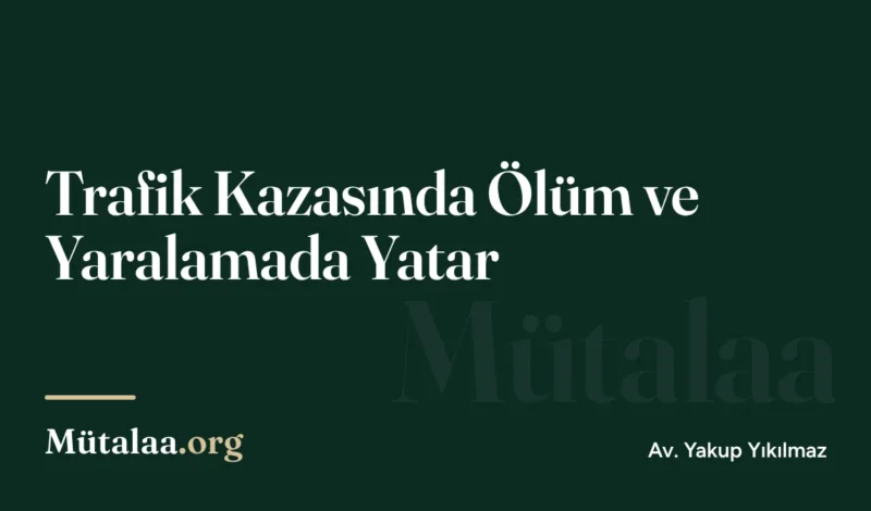trafik kazasında ölüm ve yaralamada yatar | Mütalaa.org