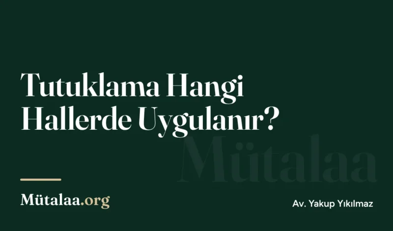 Tutuklama Hangi Hallerde Uygulanır | Mütalaa.org