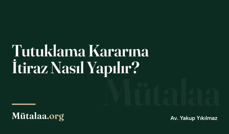 Tutuklama Kararına İtiraz Nasıl Yapılır | Mütalaa.org
