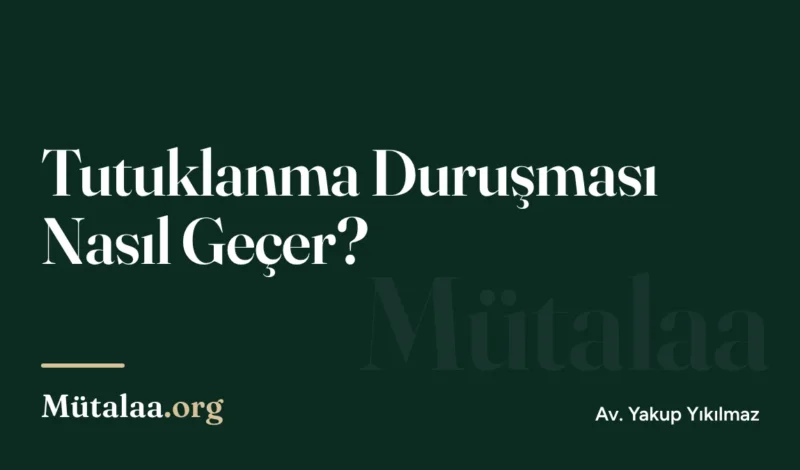 Tutuklanma Duruşması Nasıl Geçer | Mütalaa.org