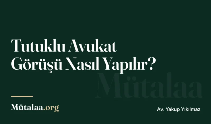 Tutuklu Avukat Görüşü Nasıl Yapılır | Mütalaa.org