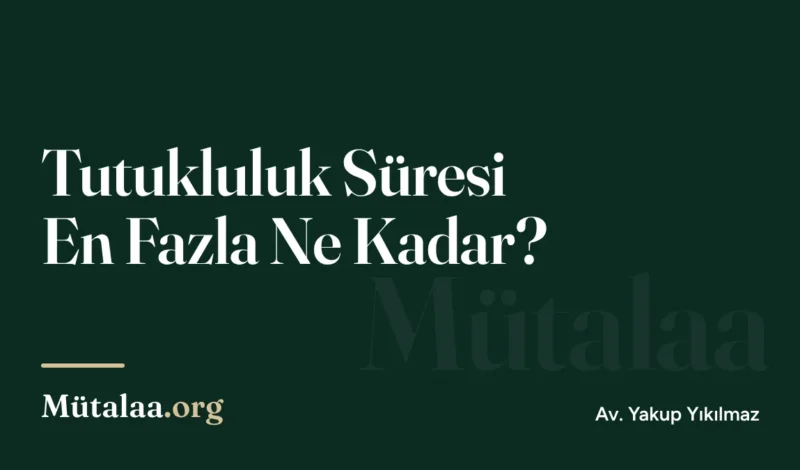 Tutukluluk Süresi En Fazla Ne Kadar | Mütalaa.org