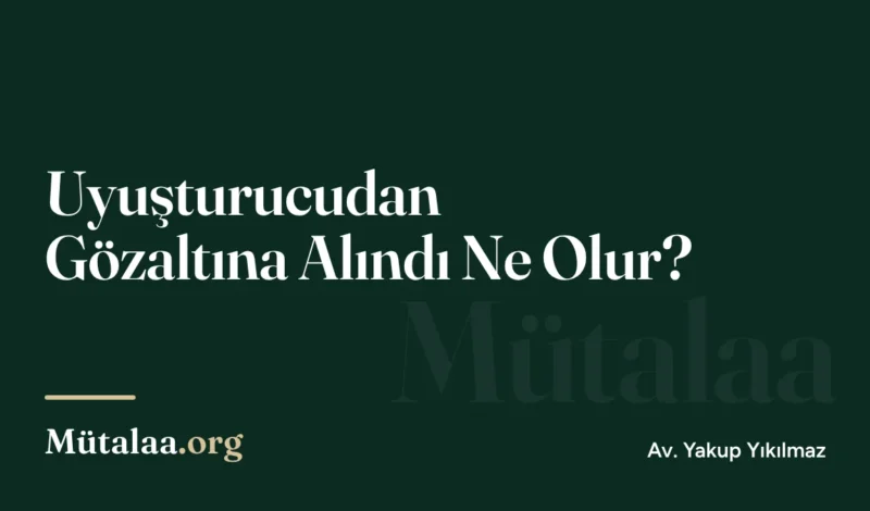 uyuşturucudan gözaltına alındı ne olur | Mütalaa.org