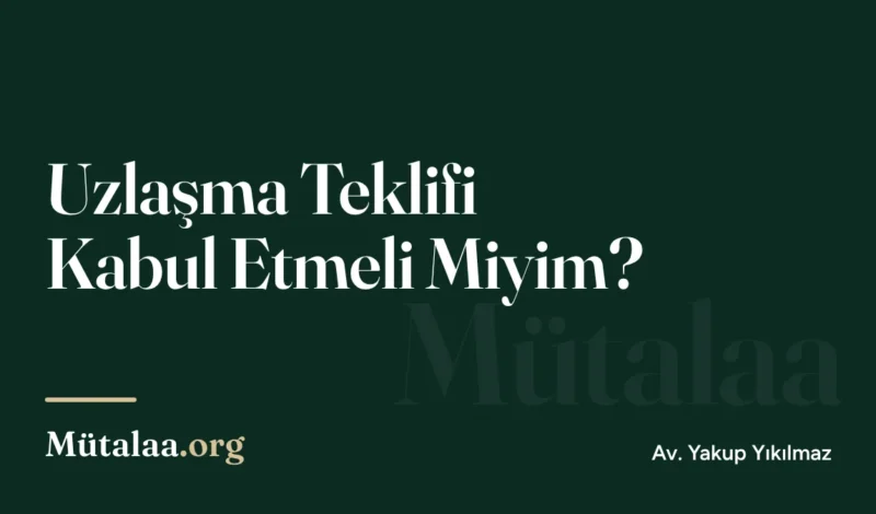 Uzlaşma Teklifi Kabul Etmeli miyim | Mütalaa.org