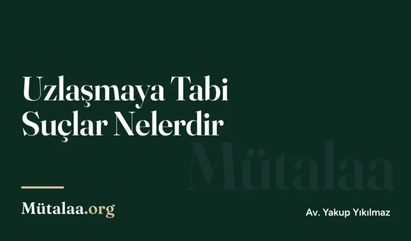 Uzlaşmaya Tabi Suçlar Nelerdir | Mütalaa.org