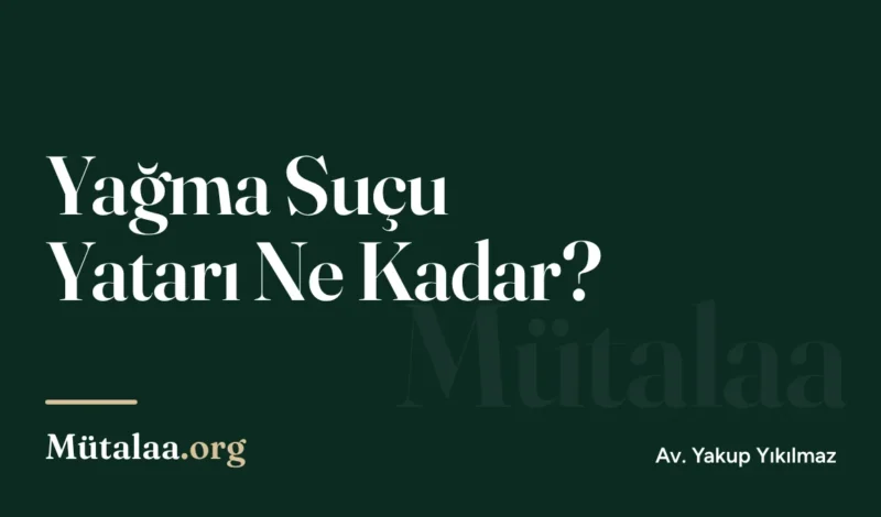 Yağma Suçu Yatarı Ne Kadar | Mütalaa.org