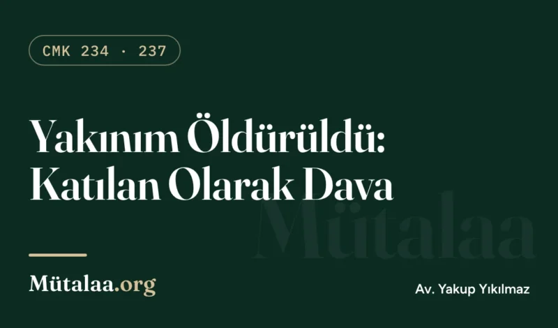 Yakınım öldürüldü: katılan olarak dava süreci ve aile haklarını anlatan ceza hukuku yazısı görseli