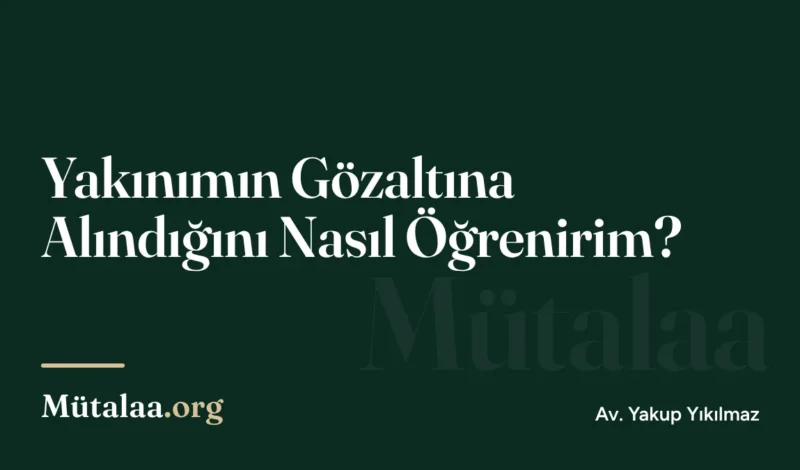 Yakınımın Gözaltına Alındığını Nasıl Öğrenirim | Mütalaa.org