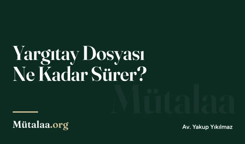 yargıtay dosyası ne kadar sürer | Mütalaa.org