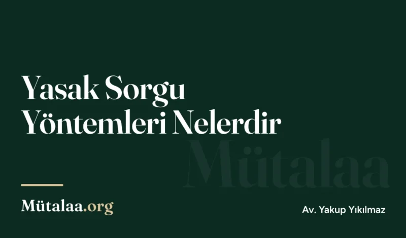 Yasak Sorgu Yöntemleri Nelerdir | Mütalaa.org