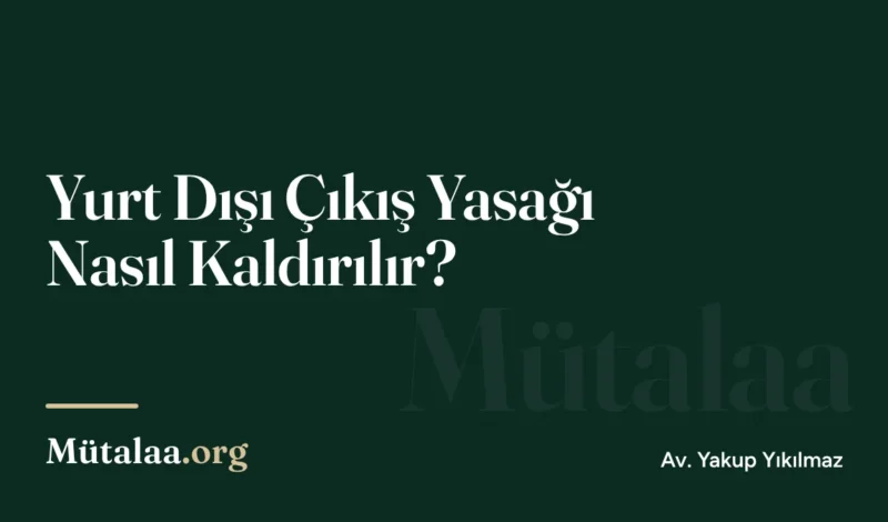 Yurt Dışı Çıkış Yasağı Nasıl Kaldırılır | Mütalaa.org
