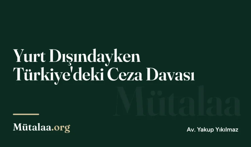 yurt dışındayken türkiye'deki ceza davası | Mütalaa.org